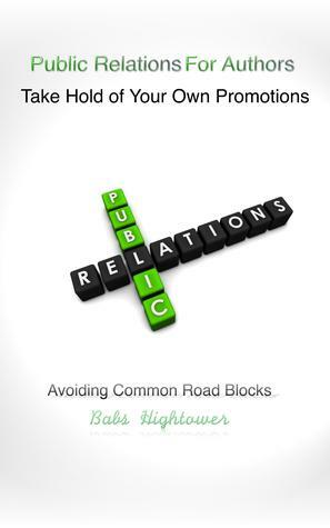 Public Relations For Authors Take Hold of Your Own Promotions by Babs Hightower