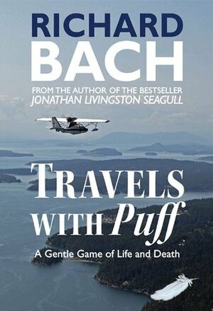 Travels with Puff: A Gentle Game of Life and Death by Dan Nickens, Richard Bach