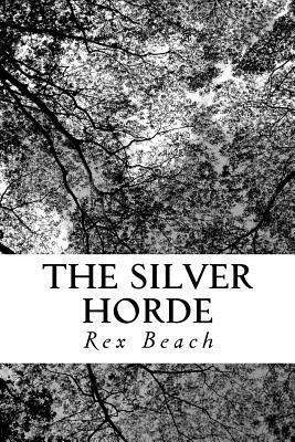 The Silver Horde by Rex Beach