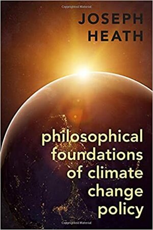 Philosophical Foundations of Climate Change Policy by Joseph Heath