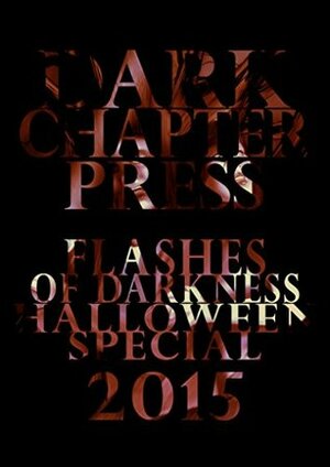 Flashes Of Darkness: Halloween Special 2015: A Flash Fiction Collection by Audrey E.L. Coots, John Teel, Jack Rollins, David Basnett, Stuart Keane, Matthew Hickman, Alice J. Black, Andrew Lennon, M.R. Wallace, Rob McEwan, Roger Jackson