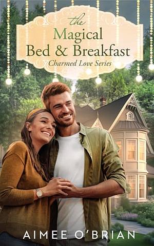 The Magical Bed & Breakfast by Aimee O’Brian