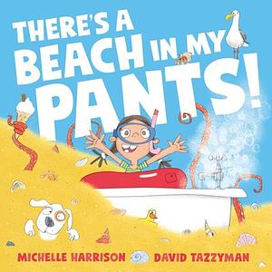 There's a beach in my pants by Michelle Harrison