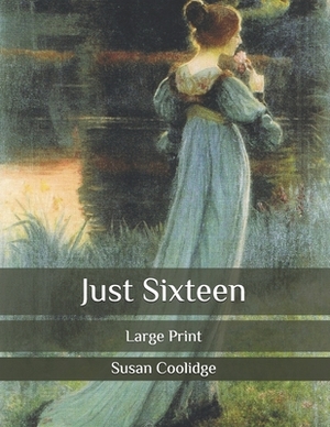 Just Sixteen: Large Print by Susan Coolidge