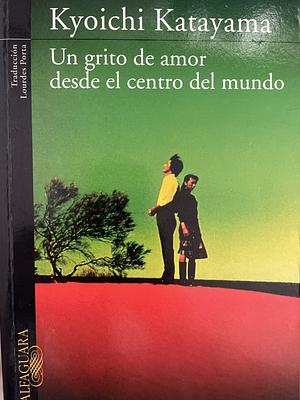 Un grito de amor desde el centro del mundo by Kyōichi Katayama