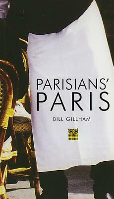 Parisians' Paris by Bill Gillham