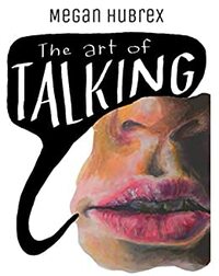 The Art of Talking by Megan Hubrex