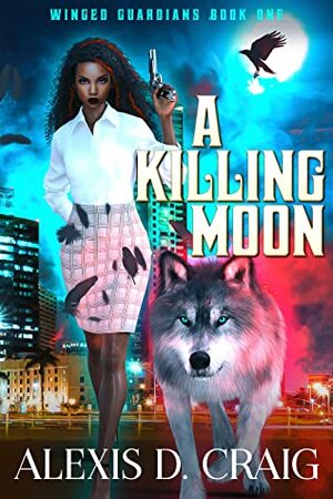 A Killing Moon by Alexis D. Craig