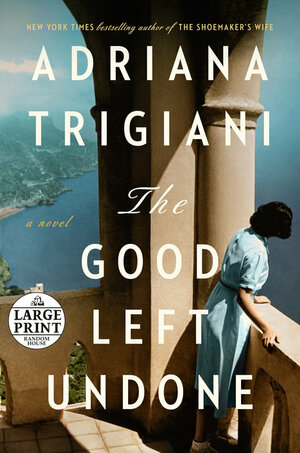 The Good Left Undone by Adriana Trigiani