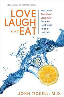Love, Laugh, and Eat: And Other Secrets of Longevity from the Healthiest People on Earth by John Tickell