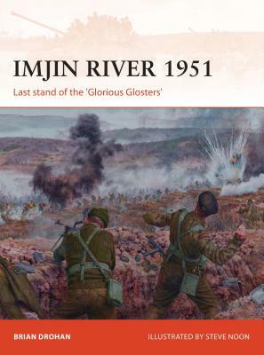 Imjin River 1951: Last Stand of the 'Glorious Glosters' by Brian Drohan