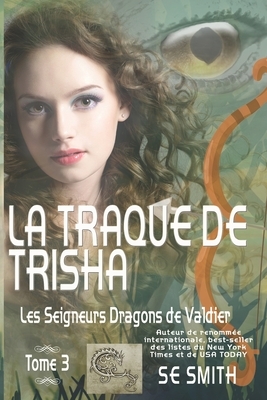 La traque de Trisha: Les Seigneurs Dragons de Valdier Tome 3 by S.E. Smith