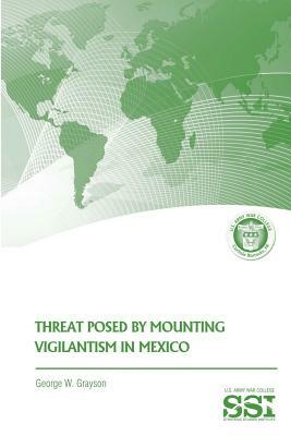 Threat Posed by Mounting Vigilantism in Mexico by George W. Grayson