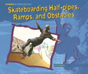 Skateboarding Half-Pipes, Ramps, and Obstacles by Justin Hocking