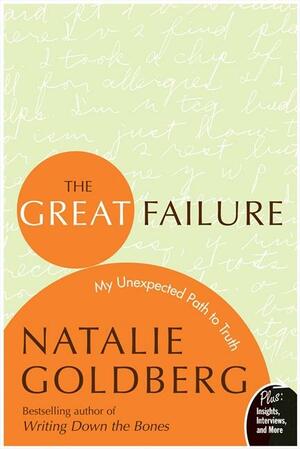The Great Failure: A Bartender, A Monk, and My Unlikely Path to Truth by Natalie Goldberg