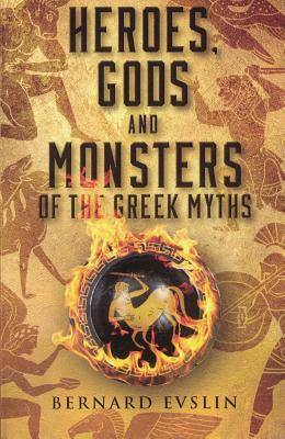 Heroes, Gods and Monsters of the Greek Myths by Bernard Evslin