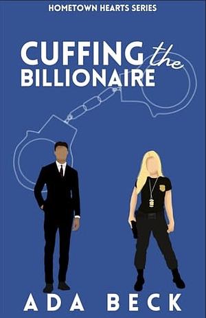 Cuffing the Billionaire  by Ada Beck