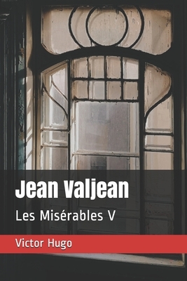 Jean Valjean: Les Misérables V by Victor Hugo