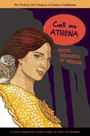 Call Me Athena: Greek Goddess of Wisdom by Shirin Yim Bridges