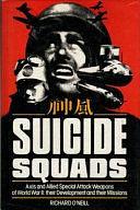 Suicide Squads: Axis and Allied Special Attack Weapons of World War II : Their Development and Their Missions by Richard O'Neill