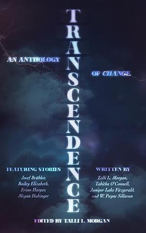 Transcendence: An Anthology of Change by Talli L. Morgan