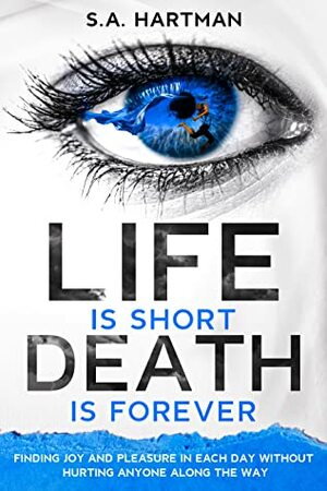 Life is Short, Death is Forever by S.A. Hartman, Steve A. Hartman