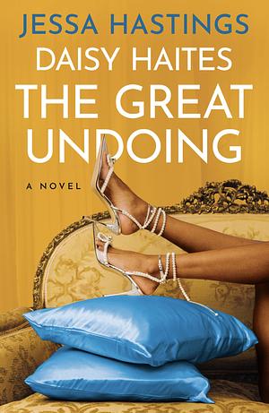 Daisy Haites: The Great Undoing by Jessa Hastings