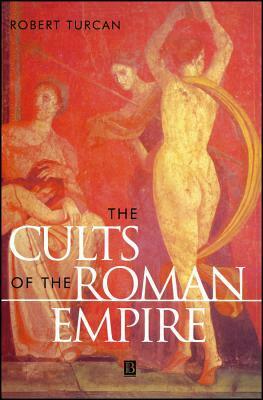 The Cults of the Roman Empire by Robert Turcan