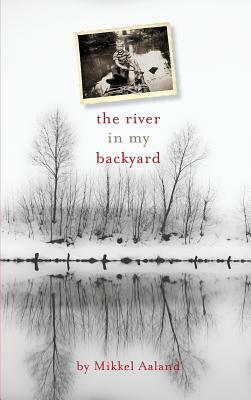The River in My Backyard by Mikkel Aaland