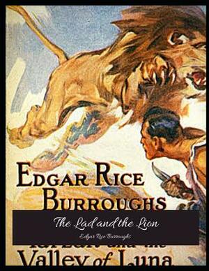 The Lad And The Lion: The Best Book For Readers (Annotated) By Edgar Rice Burroughs. by Edgar Rice Burroughs