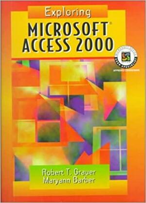 Exploring Microsoft Access 2000 by Robert T. Grauer, Maryann Barber