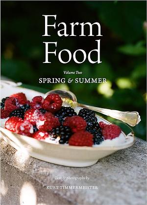 Farm Food Volume 2: Spring and Summer, Volume 2 by Kurt Timmermeister