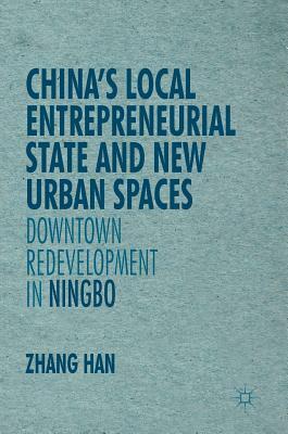 China's Local Entrepreneurial State and New Urban Spaces: Downtown Redevelopment in Ningbo by Han Zhang