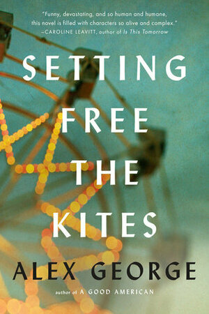 Setting Free the Kites by Alex George