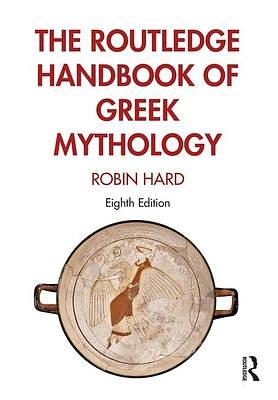 The Routledge Handbook of Greek Mythology: Partially based on H.J. Rose's A Handbook of Greek Mythology by Robin Hard, Robin Hard