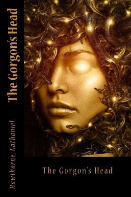 The Gorgon's Head by Nathaniel Hawthorne