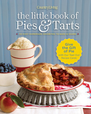 Country Living The Little Book of PiesTarts: 50 Easy Homemade Favorites to BakeShare by Country Living Magazine