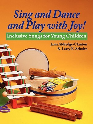 Sing and Dance and Play with Joy! by Jann Aldredge-Clanton, Larry E. Schultz