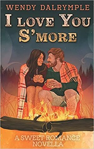 I Love You S'more by Wendy Dalrymple