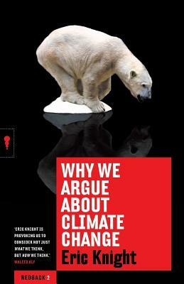 Why We Argue about Climate Change by Eric Knight