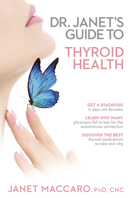 Dr. Janet's Guide to Thyroid Health by Janet Maccaro