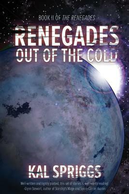 Renegades: Out of the Cold by Kal Spriggs