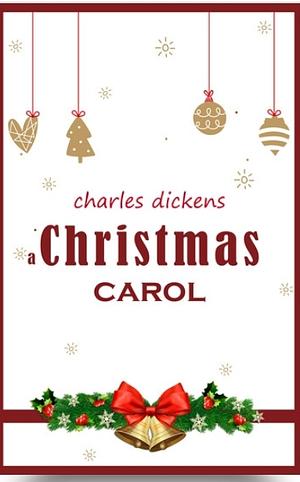 A Christmas Carol by Charles Dickens