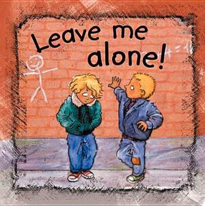 Leave Me Alone! by Ann De Bode, Ann De Bode