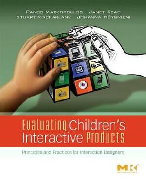 Evaluating Children's Interactive Products: Principles and Practices for Interaction Designers by Stuart Macfarlane, Panos Markopoulos