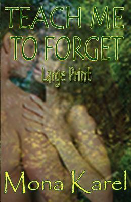 Teach Me to Forget Large Print by Mona Karel