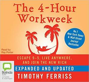 The 4-Hour Work Week: by Timothy Ferriss