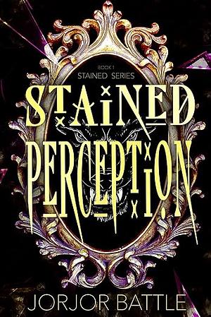 Stained Perception by Jorjor Battle