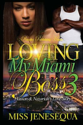 Loving My Miami Boss: Hassan & Nazariah's Love Story by Miss Jenesequa
