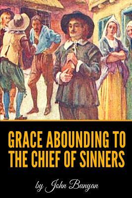 Grace Abounding To The Chief Of Sinners By John Bunyan - Illustrated by John Bunyan